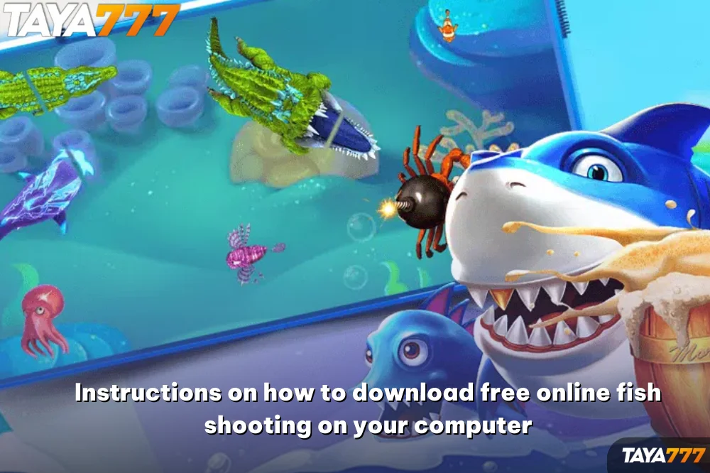 Instructions on how to download free online fish shooting on your computer