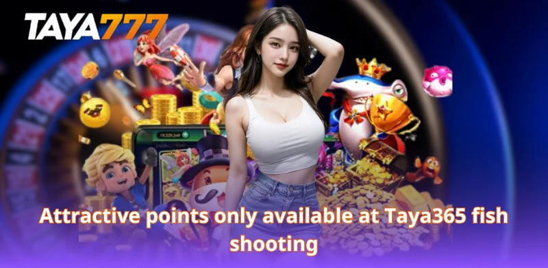 Attractive points only available at Taya365 fish shooting